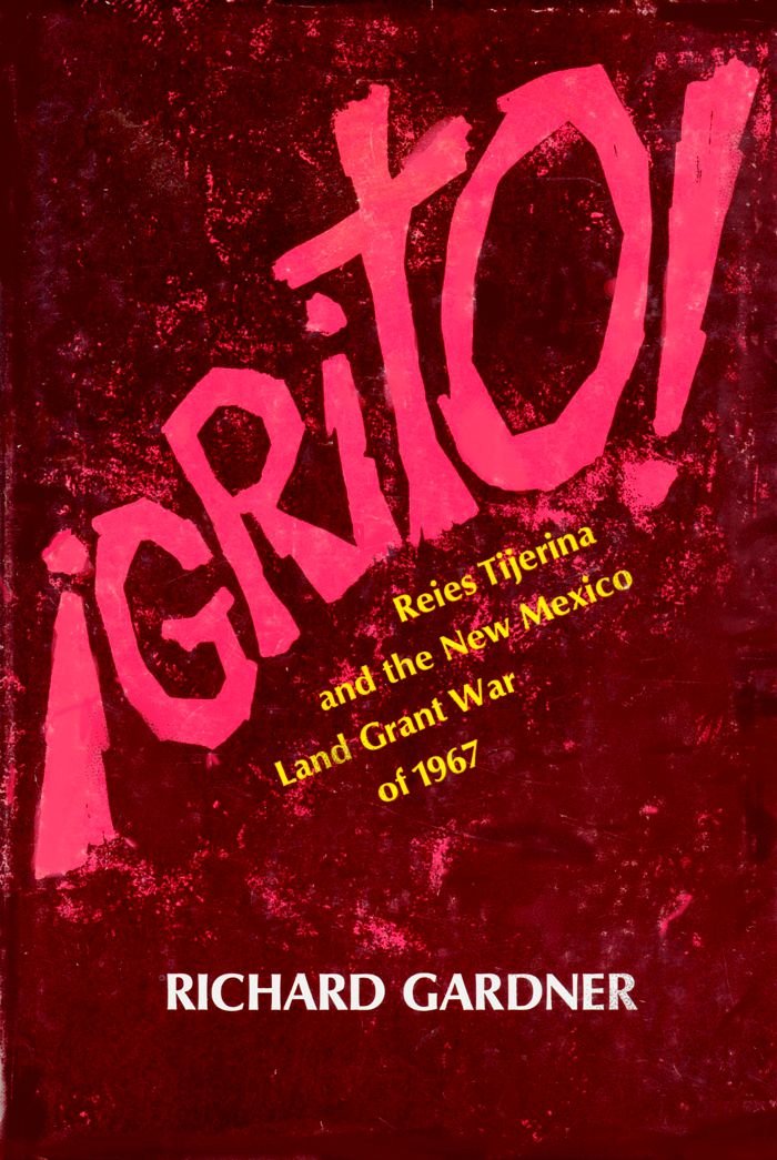 Grito! Reies Tijerina and the New Mexico Land Grant War of 1967, (Hardcover)