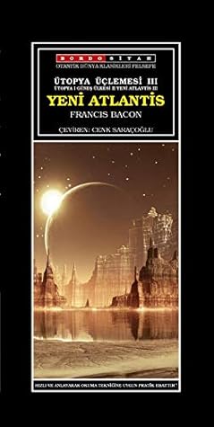 Ütopya Üclemesi III - Yeni Atlantis; Ütopya I Günes Ülkesi II Yeni Atlantis III