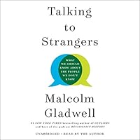 Talking To Strangers What We Should Know About The People We Don T Know By Malcolm Gladwell