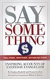 Say Something:  Tell Them, Win Them, Establish Them.  Inspiring Accounts of Everyday Evangelism.