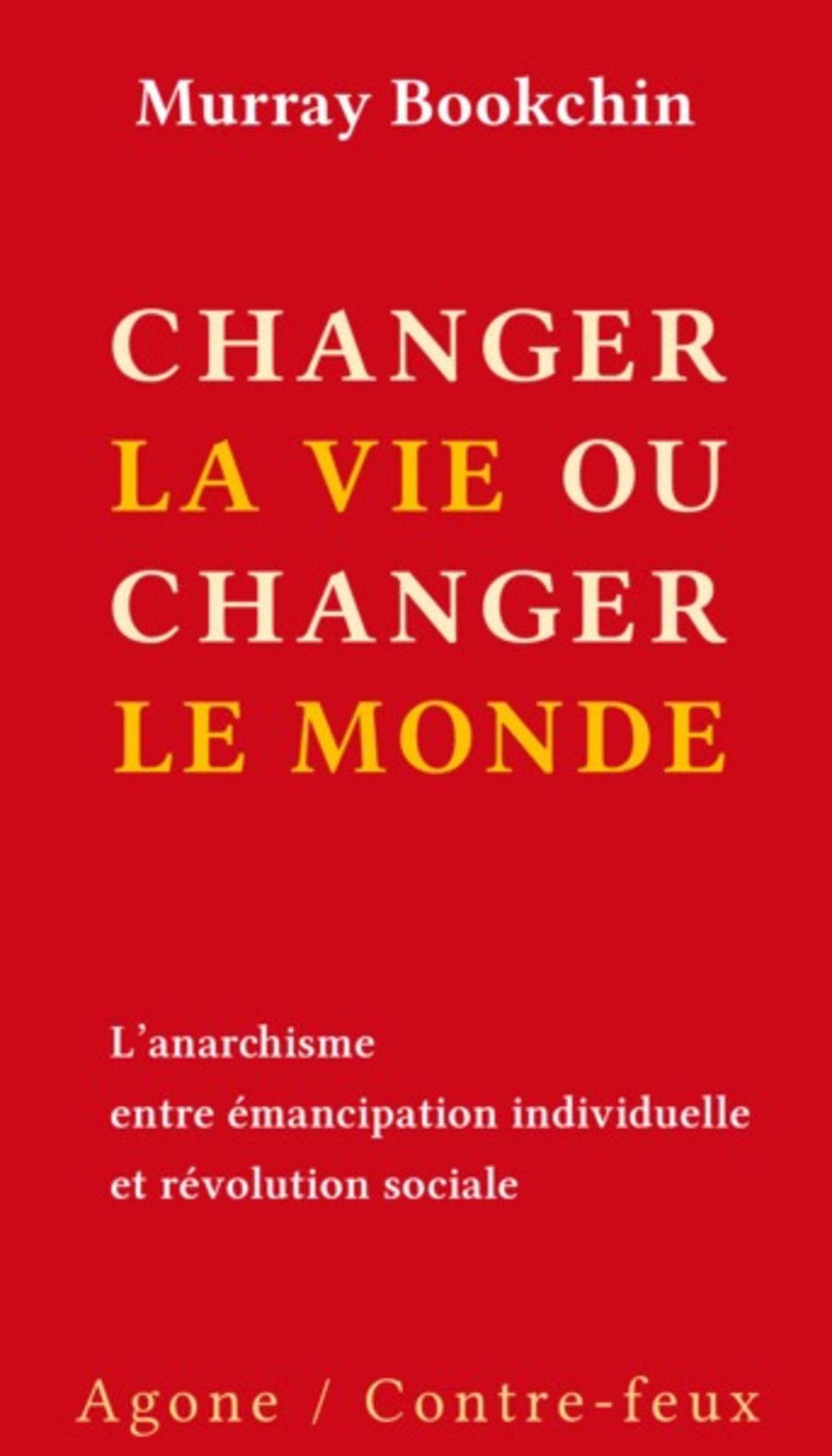 Changer sa vie sans changer le monde: L’anarchisme contemporain entre émancipation individuelle et révolution sociale (Paperback)