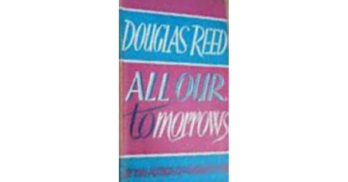 All Our Tomorrows by Douglas Reed