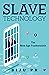 Slave Technology by Biju P.R.