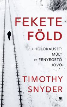Fekete föld. A holokauszt: múlt és fenyegető jövő