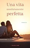 Una vita assolutamente perfetta by Velena Lynn
