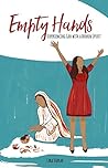 Empty Hands: Experiencing God with a Broken Spirit