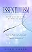 Essentialism: Your Guide to The Power of Less: Set your Mind with Practical Tips to Make Your Life More Manageable and Become a Happy Essentialist