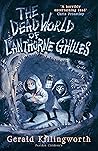 The Dead World of Lanthorne Ghules by Gerald Killingworth The Dead World of Lanthorne Ghules by Gerald Killingworth