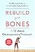 Rebuild Your Bones: The 12-...