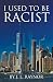 I Used to Be Racist