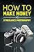 How To Make Money As A Phot...