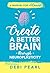 Create a Better Brain Through Neuroplasticity: A Manual for Mamas