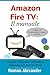Amazon Fire TV: Il manuale:...
