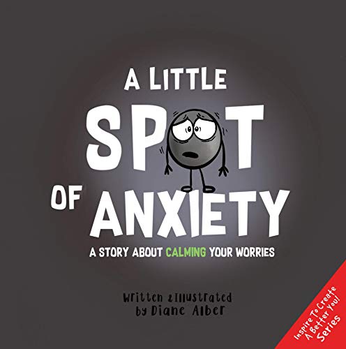 A Little SPOT of Anxiety: A Story About Calming Your Worries (Kindle Edition)
