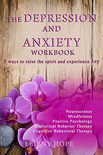 The Depression and Anxiety Workbook: 5 Ways to Raise the Spirit and Experience Joy (Kindle Edition)