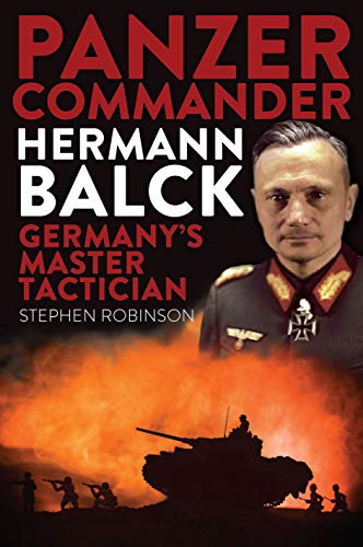 Panzer Commander Hermann Balck: Germany’s Master Tactician (Kindle Edition)