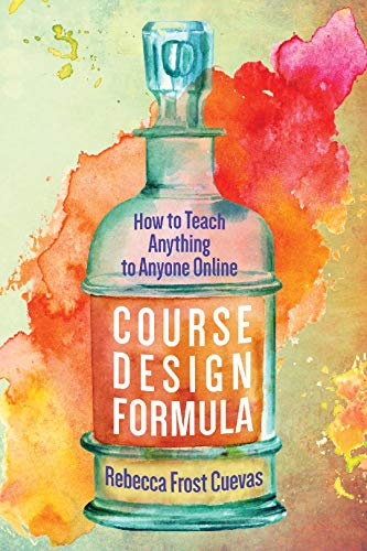 Course Design Formula: How to Teach Anything to Anyone Online (Kindle Edition)