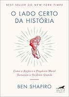 O Lado Certo da História: Como a razão e o propósito moral tornaram o Ocidente Grande