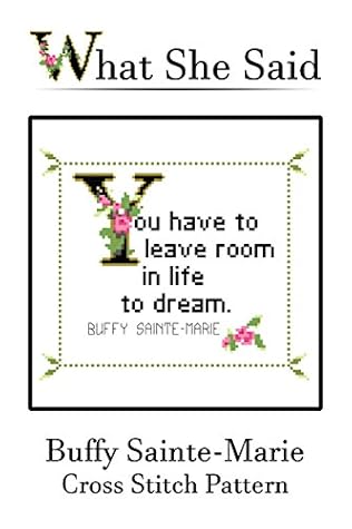 Buffy Sainte Marie Quote Cross Stitch Pattern You Have To Leave Room To Dream By What She Said Stitches