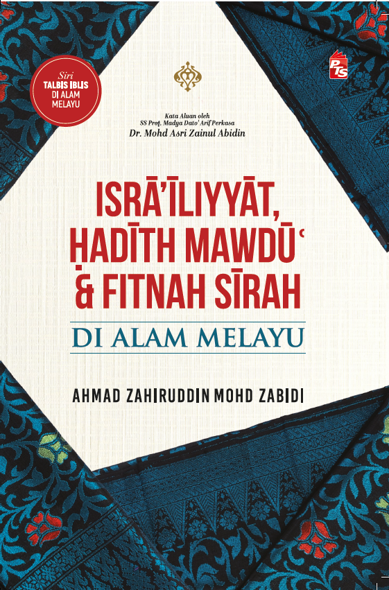 Isra'iliyyat, Hadith Mawḍu' & Fitnah Sirah di Alam Melayu (Paperback)