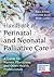 Handbook of Perinatal and Neonatal Palliative Care: A Guide for Nurses, Physicians, and Other Health Professionals