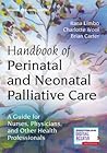 Handbook of Perinatal and Neonatal Palliative Care: A Guide for Nurses, Physicians, and Other Health Professionals