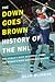 The Down Goes Brown History of the NHL: The World's Most Beautiful Sport, the World's Most Ridiculous League