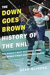 The Down Goes Brown History of the NHL by Sean McIndoe