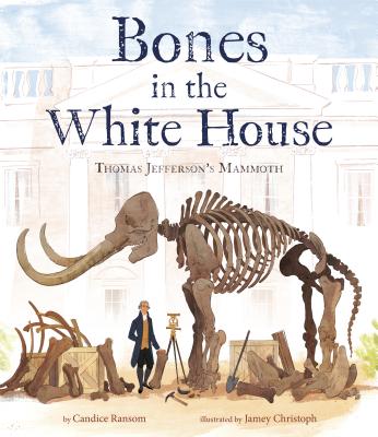 Bones in the White House: Thomas Jefferson's Mammoth (Hardcover)