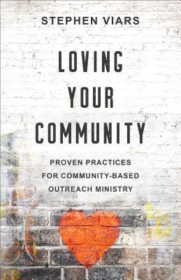 Loving Your Community: Proven Practices for Community-Based Outreach Ministry