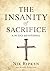 The Insanity of Sacrifice by Nik Ripken