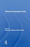 Visions of European Unity by Philomena Murray