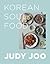 Judy Joo's Korean Soul Food Authentic dishes and modern twists by Judy Joo