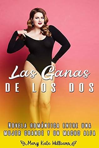 Las Ganas De Los Dos Novela Romantica Entre Una Mujer Grande Y Un Macho Alfa By Mary Kate Williams Alfonso rodríguez zorrilla, alfonso rodríguez. macho alfa by mary kate williams