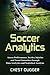 Soccer Analytics: Assess Performance, Tactics, Injuries and Team Formation through Data Analytics and Statistical Analysis
