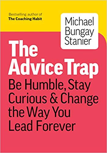 Portada de The Advice Trap: Be Humble, Stay Curious & Change the Way You Lead Forever, de Michael Bungay Stanier