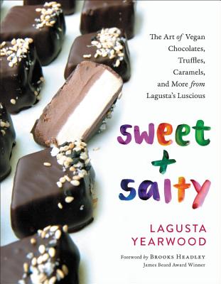 Sweet + Salty: The Art of Vegan Chocolates, Truffles, Caramels, and More from Lagusta's Luscious (Hardcover)