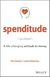 Spenditude: A Life-Changing Attitude to Money