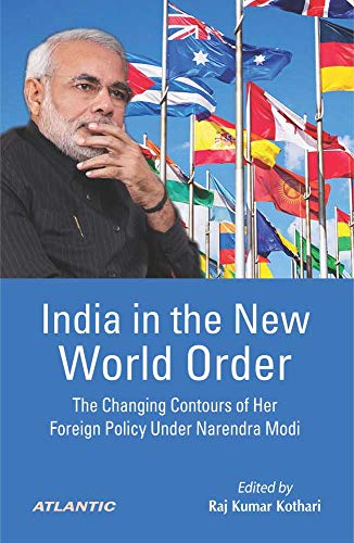 India in the New World Order : The Changing Contours of Her Foreign Policy Under Narendra Modi (Hardcover)