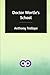 Doctor Wortle's School by Anthony Trollope Doctor Wortle's School by Anthony Trollope