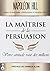 La maîtrise de la persuasion : Votre attitude vaut des millions