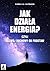 Jak działa energia? Czyli Rozwój Duchowy od podstaw