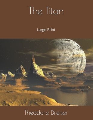 The Titan Large Print By Theodore Dreiser