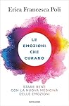 Le emozioni che curano: Stare bene con la nuova medicina delle emozioni