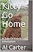 Kitty Go Home : A Tale Of F...