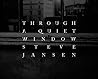 Through a Quiet Window: Steve Jansen