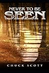 Never To Be Seen by Chuck  Scott