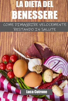 La Dieta del Benessere: come dimagrire velocemente restando in salute: perdere peso senza rinunce (Paperback)