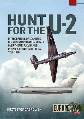 Hunt for the U-2: Interceptions of Lockheed U-2 Reconnaissance Aircraft Over the USSR, Cuba and People's Republic of China, 1959-1968 (Paperback)