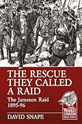 The Rescue They Called a Raid: The Jameson Raid 1895-96